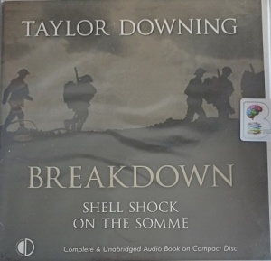 Breakdown - Shell Shock on the Somme written by Taylor Downing performed by Gordon Griffin on Audio CD (Unabridged)